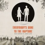 Everybody’s Gone to the Rapture