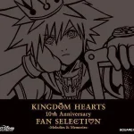 Kingdom Hearts 10th Anniversary Fan Selection -Melodies & Memories-
